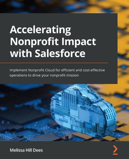 Accelerating Nonprofit Impact with Salesforce - Implement Nonprofit Cloud for efficient and cost-effective operations to drive your nonprofit mission - cover