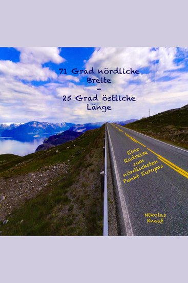 71 Grad nördliche Breite - 25 Grad östliche Länge - Eine Radreise zum nördlichsten Punkt Europas - cover