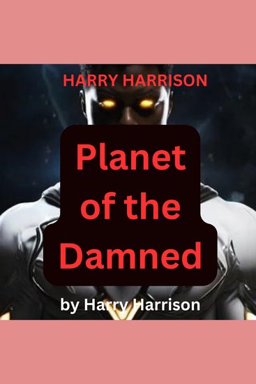 Harry Harrison: Planet of the Damned - Space Derring Do Rip roaring action Evil Aliens A bewildered hero Lots of fun from Harry Harrison - cover