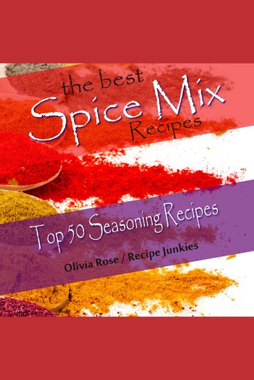 Best Spice Mix Recipes The - Top 50 Seasoning Recipes - cover