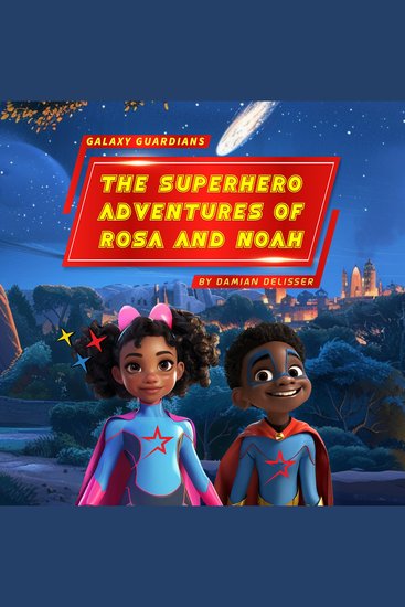 Galaxy Guardians - The Superhero Adventures of Rosa and Noah - cover