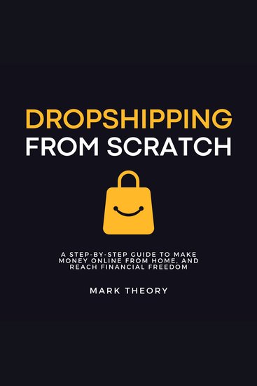 Dropshipping From Scratch - A Step-by-Step Guide to Make Money Online From Home and Reach Financial Freedom - cover