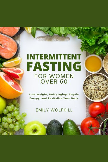 Intermittent Fasting for Women Over 50 - Lose Weight Delay Aging Regain Energy and Revitalize Your Body - cover