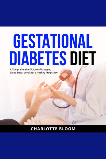 Gestational Diabetes Diet - A Comprehensive Guide to Managing Blood Sugar Levels for a Healthy Pregnancy - cover