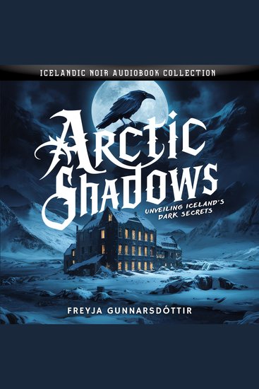 Arctic Shadows Unveiling Iceland's Dark Secrets - Icelandic Noir Audiobook Collection - cover