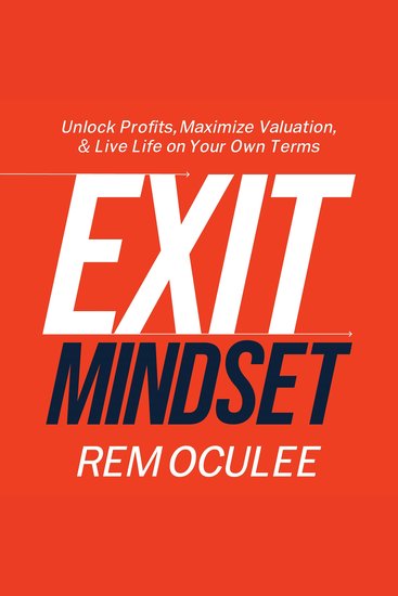 Exit Mindset - Unlock Profits Maximize Valuation and Live Life on Your Own Terms - cover