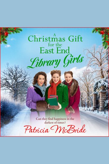A Christmas Gift for the East End Library Girls - A festive wartime saga perfect for Christmas 2025 from Patricia McBride - cover