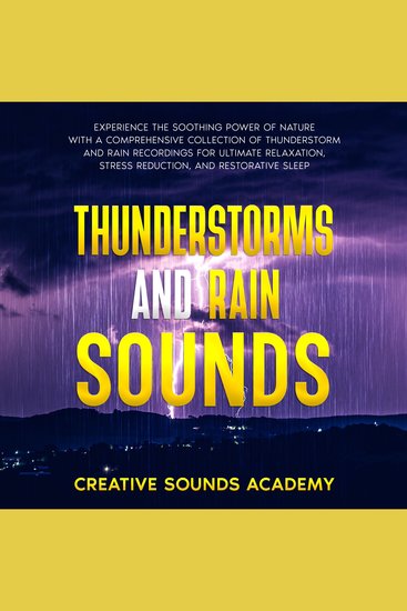 Thunderstorms and Rain Sounds: Experience the Soothing Power of Nature With a Comprehensive Collection of Thunderstorm and Rain Recordings for Ultimate Relaxation Stress Reduction and Restorative Sleep - cover
