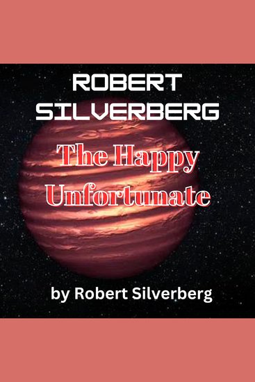 Robert Silverberg: The Happy Unfortunate - Humanity is forced to breed a new species - of humans - cover