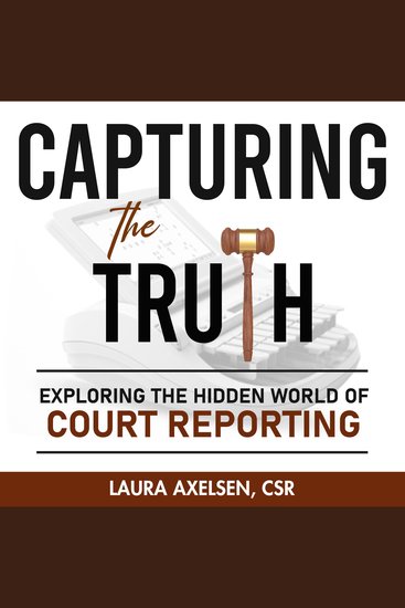 Capturing the Truth - Exploring the Hidden Truth of Court Reporting - cover