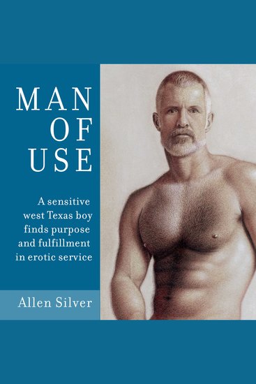 Man of Use - A sensitive west Texas boy finds purpose and fulfillment in erotic service - cover