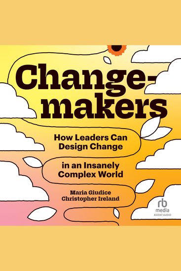Changemakers - How Leaders Can Design Change in an Insanely Complex World - cover