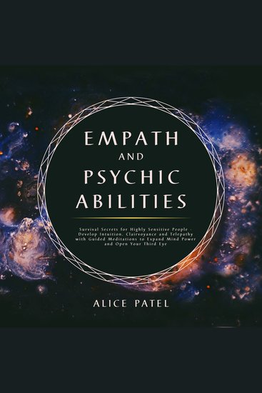 Empath and Psychic Abilities - Survival Secrets for Highly Sensitive People - Develop Intuition Clairvoyance and Telepathy With Guided Meditations to Expand Mind Power and Open Your Third Eye - cover