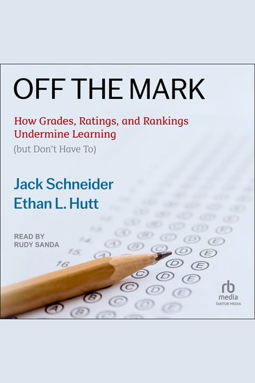 Off the Mark - How Grades Ratings and Rankings Undermine Learning - cover