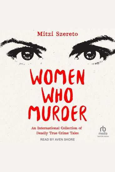 Women Who Murder - An International Collection of Deadly True Crime Tales - cover