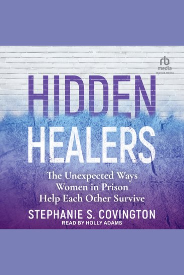 Hidden Healers - The Unexpected Ways Women in Prison Help Each Other Survive - cover