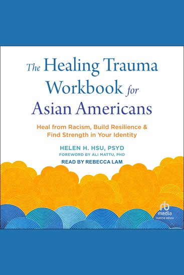 The Healing Trauma Workbook for Asian Americans - Heal from Racism Build Resilience and Find Strength in Your Identity - cover