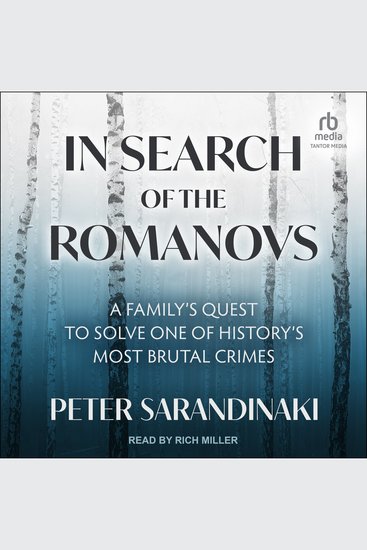 In Search of the Romanovs - A Family’s Quest to Solve One of History’s Most Brutal Crimes - cover