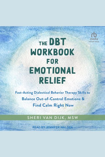 The DBT Workbook for Emotional Relief - Fast-Acting Dialectical Behavior Therapy Skills to Balance Out-of-Control Emotions and Find Calm Right Now - cover