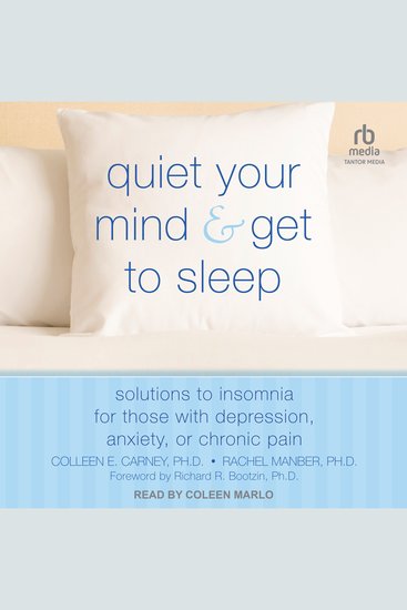 Quiet Your Mind and Get to Sleep - Solutions to Insomnia for Those with Depression Anxiety or Chronic Pain - cover