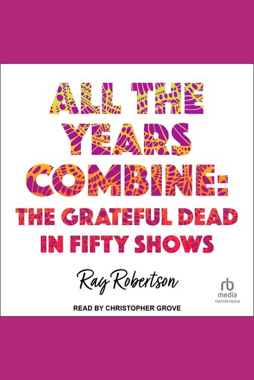 All the Years Combine - The Grateful Dead in Fifty Shows - cover