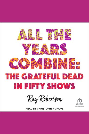 All the Years Combine - The Grateful Dead in Fifty Shows - cover