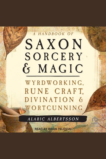 A Handbook of Saxon Sorcery & Magic - Wyrdworking Rune Craft Divination and Wortcunning - cover