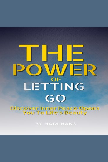 The Power of Letting Go - Discover Inner Peace Opens You To Life’s Beauty - cover