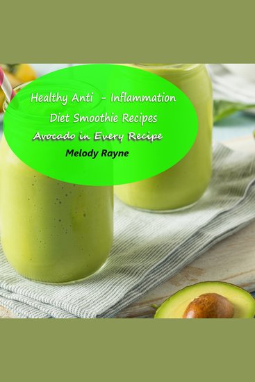 Healthy Anti - Inflammation Diet Smoothie Recipes - Avocado in Every Recipe - cover