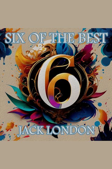 Jack London - Six of the Best - Their legacy in 6 classic stories - cover