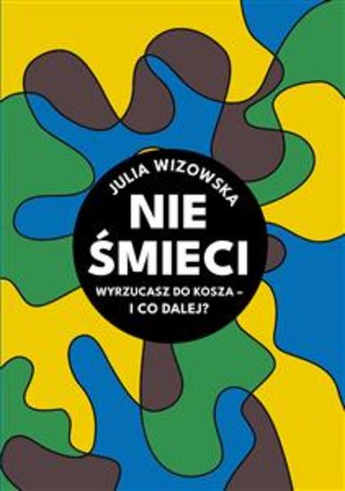 Nie śmieci Wyrzucasz do kosza i co dalej? - cover