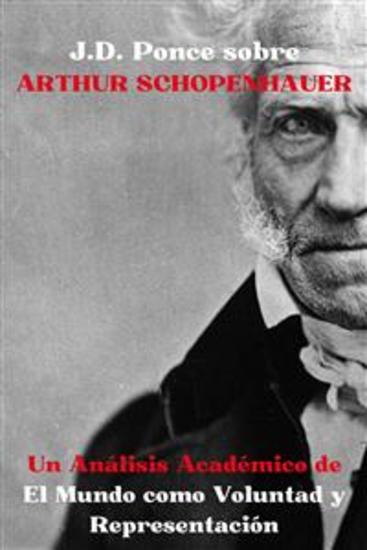 JD Ponce sobre Arthur Schopenhauer: Un Análisis Académico de El Mundo como Voluntad y Representación - cover