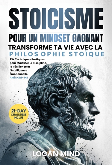 Stoïcisme pour un Mindset Gagnant - Transforme Ta Vie avec la Philosophie Stoïque 23+ Techniques Pratiques pour Maîtriser la Discipline la Résilience et l'Intelligence Émotionnelle AMÉLIORE-TOI - cover