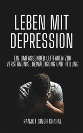Leben mit Depression: Ein umfassender Leitfaden zur Verständnis Bewältigung und Heilung - cover