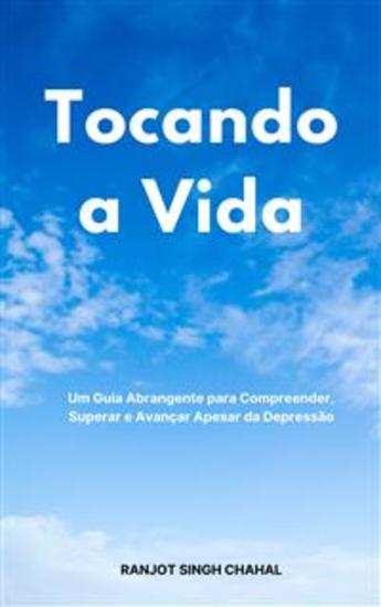 Tocando a Vida: Um Guia Abrangente para Compreender Superar e Avançar Apesar da Depressão - cover