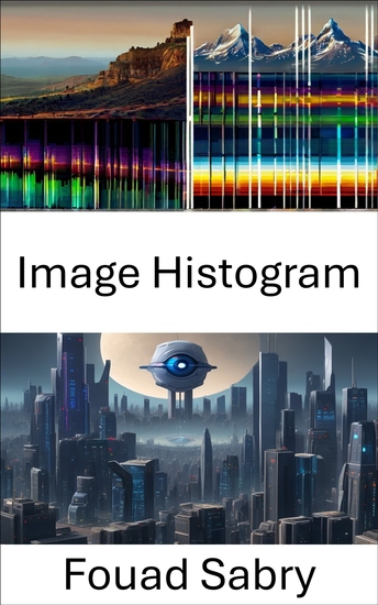 Image Histogram - Unveiling Visual Insights Exploring the Depths of Image Histograms in Computer Vision - cover