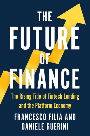 The Future of Finance - The Rising Tide of Fintech Lending and the Platform Economy - cover