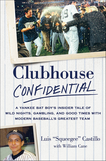 Clubhouse Confidential - A Yankee Bat Boy's Insider Tale of Wild Nights Gambling and Good Times with Modern Baseball's Greatest Team - cover