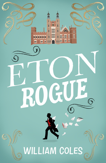 Eton Rogue - 'A delicious tale in which class politics and a toxic press all jostle for our horrified attention' The Wall Street Journal - cover