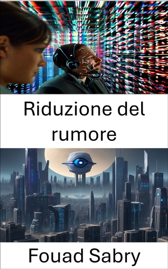 Riduzione del rumore - Miglioramento della chiarezza tecniche avanzate per la riduzione del rumore nella visione artificiale - cover