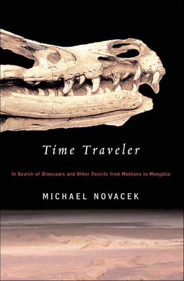 Time Traveler - In Search of Dinosaurs and Other Fossils from Montana to Mongolia - cover