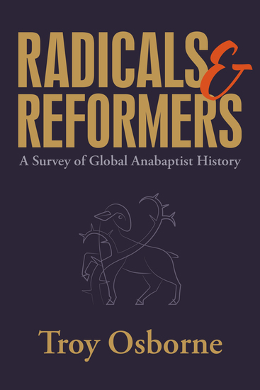 Radicals and Reformers - A Survey of Global Anabaptist History - cover
