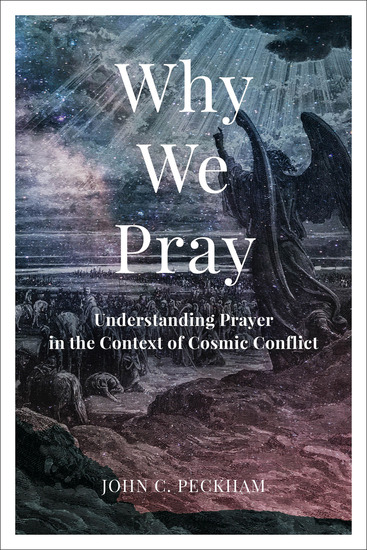Why We Pray - Understanding Prayer in the Context of Cosmic Conflict - cover
