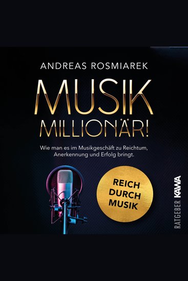 Musik Millionär - Wie man es im Musikgeschäft zu Reichtum Anerkennung und Erfolg bringt [Reich durch Musik] - cover