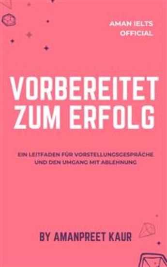 Vorbereitet zum Erfolg: Ein Leitfaden für Vorstellungsgespräche und den Umgang mit Ablehnung - cover