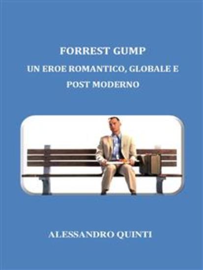Forrest Gump Un eroe romantico globale e post moderno - cover