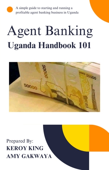 Agent Banking Uganda Handbook - A simple guide to starting and running a profitable agent banking business in Uganda - cover