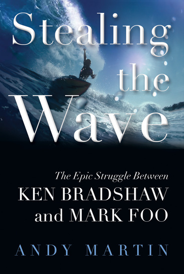 Stealing the Wave - The Epic Struggle Between Ken Bradshaw and Mark Foo - cover