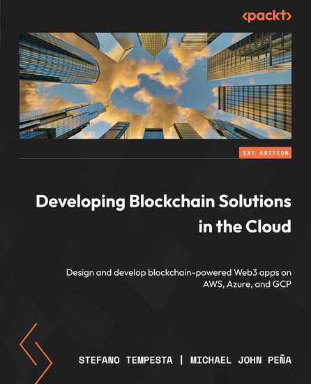 Developing Blockchain Solutions in the Cloud - Design and develop blockchain-powered Web3 apps on AWS Azure and GCP - cover