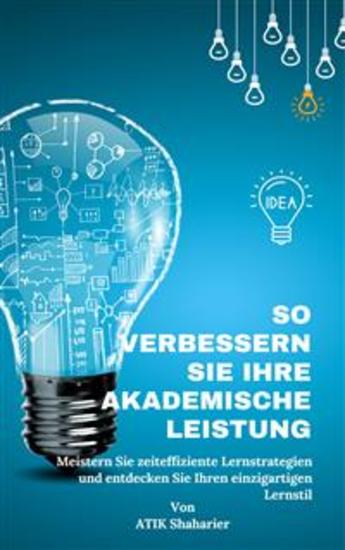So verbessern Sie Ihre akademische Leistung: Meistern Sie zeiteffiziente - Lernstrategien und entdecken Sie Ihren einzigartigen Lernstil - cover